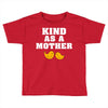Kind As A Mother Toddler T-shirt