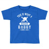 This Is What A Badass Daddy Looks Like Toddler T-shirt
