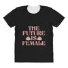 The Future is Female All Over Women's T-shirt