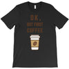 Ok But First Coffee T-Shirt
