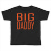 big daddy Toddler T-shirt
