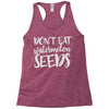 don't eat watermelon seeds Racerback Tank
