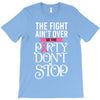 the fight ain't over so the party don't stop black T-Shirt