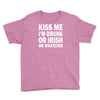 kiss me i'm drunk or irish Youth Tee