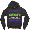 people who don't like anime are not real and should not be trusted Zipper Hoodie