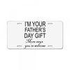 im your fathers day gift mom says youre welcome License Plate