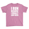 i run because i really like beer Youth Tee