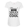 please i was vegan before it was cool Maternity Scoop Neck T-shirt