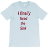 i finally fixed the sink T-Shirt