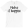make it happen T-Shirt