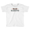 Bad Habits Toddler T-shirt