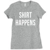 shirt happens funny Ladies Fitted T-Shirt