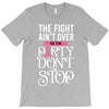 the fight ain't over so the party don't stop black T-Shirt