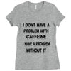 don't have a caffeine problem girls Ladies Fitted T-Shirt