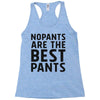 no pants are the best pants Racerback Tank