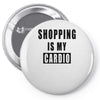 shopping is my cardio !! t shirt  shopping is my cardio graphic  t,,, Pin-back button
