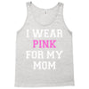 i wear pink for my mom breast cancer Tank Top