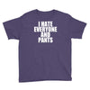 i hate everyone and pants Youth Tee