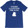 tyrion lannister for king T-Shirt
