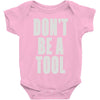 don't be a tool Baby Onesie