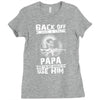 Back Off I Have A Crazy Papa And I am not Afraid To Use Him Ladies Fitted T-Shirt