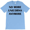 no more unicorns anymore T-Shirt