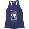 never let work Racerback Tank