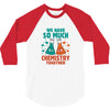 We Have So Much Chemistry Together 3/4 Sleeve Shirt