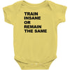 train insane or remain the same workout gym fitness exercise tee shirt Baby Onesie