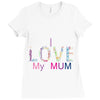 i love my mum colorful Ladies Fitted T-Shirt
