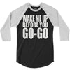 wake me up before you go go 3/4 Sleeve Shirt