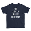 We Should All Be Feminists Youth Tee