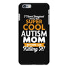 I Never Imagined I Would Be A Super Cool Autism Mom But Here I Am Kill iPhone 6 Plus/6s Plus Case