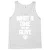 what a time to be alive Tank Top