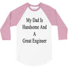 my dadis handsome and a great engineer 3/4 Sleeve Shirt