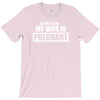 be nice to me my wife is pregnant funny T-Shirt