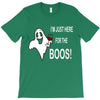 im here for the boos T-Shirt
