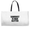 sawdust is man glitter Weekender Totes