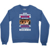 Never Underestimate A Man Who Watches Friends And Was Born in December Crewneck Sweatshirt
