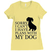 SORRY I CAN'T I HAVE PLANS WITH MY DOG Ladies Fitted T-Shirt