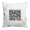 once in a while someone amazing comes along Throw Pillow