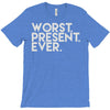 worst present ever T-Shirt