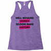 well behaved women seldom make history Racerback Tank