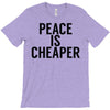 peace is cheaper awesome T-Shirt