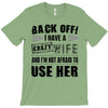 back off i have a crazy wife and i'm not afraid to user her T-Shirt