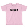 fudge it Toddler T-shirt