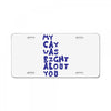 my cat was pight about you License Plate