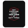 not everyone looks this good at sixty three Mousepad
