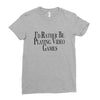 i'd rather be playing video games (2) Ladies Fitted T-Shirt
