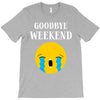goodbye weekend T-Shirt